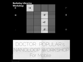 Nanoloop workshop
Doctor M. Popular
 