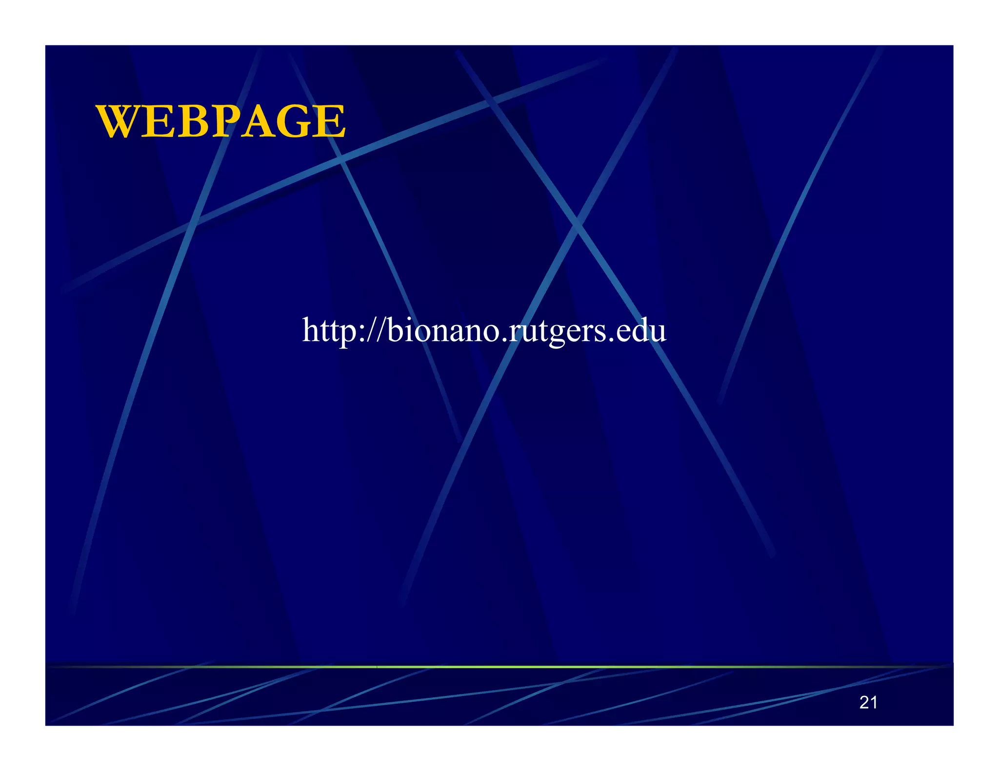 21 
WEBPAGE 
http://bionano.rutgers.edu 
 