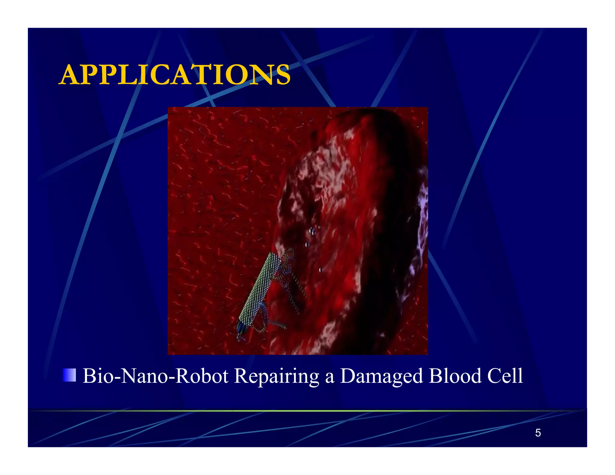 5 
APPLICATIONS 
Bio-Nano-Robot Repairing a Damaged Blood Cell 
 