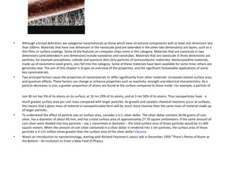 • Two principal factors cause the properties of
  nanomaterials to differ significantly from Bulk
  materials:
•    Increased relative surface area
•    Quantum effects.
  These factors can change or enhance
  properties such as reactivity, strength and
  electrical characteristics.
 