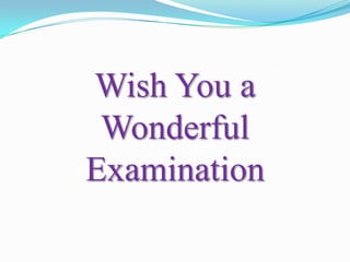 Wish You a
 Wonderful
Examination
 