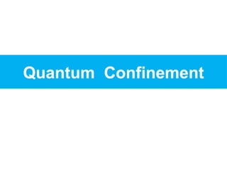 Quantum Confinement
 