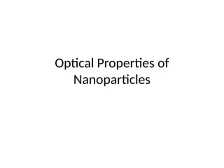 Optical Properties of
Nanoparticles
 