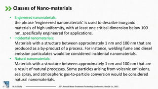Classes of Nano-materials
• Engineered nanomaterials:
the phrase ‘engineered nanomaterials’ is used to describe inorganic
...