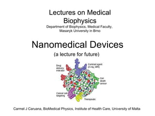 Nanomedical Devices (a lecture for future)   Lectures on Medical Biophysics Department of Biophysics, Medical Faculty,  Masaryk University in Brno 