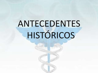 ANTECEDENTES
HISTÓRICOS
 