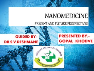 GUIDED BY:-
DR.S.V.DESHMANE
PRESENTED BY:-
GOPAL KHODVE
 