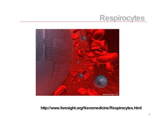 Respirocytes http://www.foresight.org/Nanomedicine/Respirocytes.html 