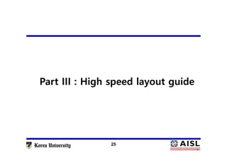 25
Part III : High speed layout guide
 