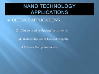  DEFENCE APPLICATIONS
 Can be used as Spying Instruments.
 Reduces the loss of Life and Property.
 Reduces Man power in war.
 