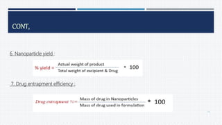 6. Nanoparticle yield :
7. Drug entrapment efficiency :
75
CONT,
 