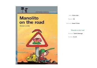 Manolito on the road
Autor: Elvira Lindo
Páginas: 154
Serie Azul: Desde 12 años
Ilustrador: Emilio Urberuaga
Formato: 12 x 20
 
