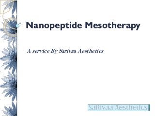 Nanopeptide Mesotherapy
A service By Sarivaa Aesthetics
 