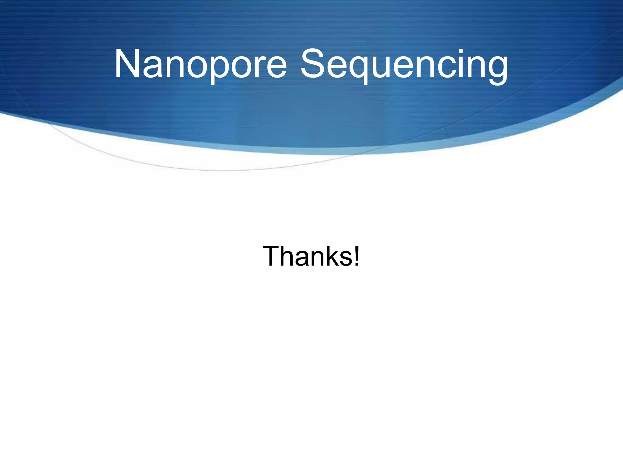 Nanopore Sequencing
Thanks!
 