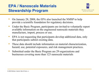 EPA / Nanoscale Materials Stewardship Program On January 28, 2008, the EPA also launched the NMSP to help provide a scientific foundation for regulatory decisions. Under the   Basic Program, participants are invited to voluntarily report available information on the engineered nanoscale materials they manufacture, import, process or use.  EPA is not requesting that participants develop additional data, only that participants submit existing data. These data should include information on material characterization, hazard, use, potential exposures, and risk management practices. Submitted under the Basic Program are 29 organizations and businesses covering more than 123 nanoscale materials 