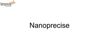 Nanoprecise
 