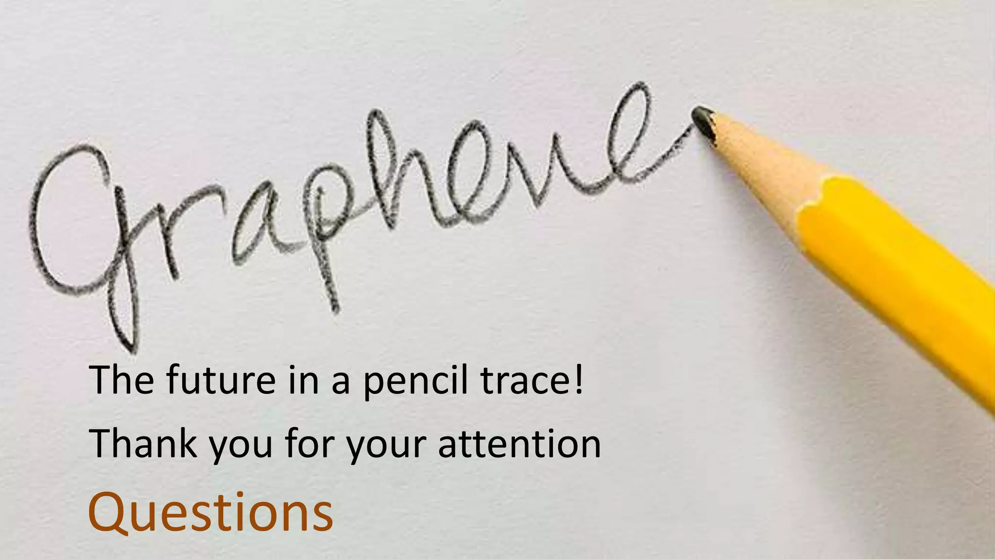 Questions
The future in a pencil trace!
Thank you for your attention
 