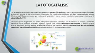 LA FOTOCATÁLISIS
Las Tecnologías de Oxidación Avanzada (TAO) se basan en procesos fisicoquímicos capaces de producir cambi...
