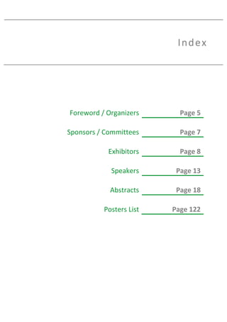 Index
Foreword / Organizers Page 5
Sponsors / Committees Page 7
Exhibitors Page 8
Speakers Page 13
Abstracts Page 18
Posters List Page 122
 