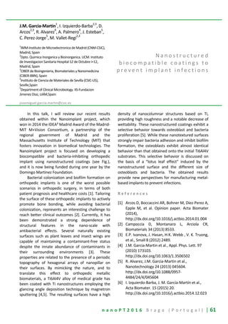 n a n o P T 2 0 1 6 B r a g a ( P o r t u g a l ) | 61
J.M. Garcia-Martin1
, I. Izquierdo-Barba2,3
, D.
Arcos2,3
, R. Alvarez4
, A. Palmero4
, J. Esteban5
,
C. Perez-Jorge
5
, M. Vallet-Regi
2,3
1
IMM-Instituto de Microelectronica de Madrid (CNM-CSIC),
Madrid, Spain
2
Dpto. Quimica Inorganica y Bioinorganica. UCM. Instituto
de Investigacion Sanitaria Hospital 12 de Octubre i+12,
Madrid, Spain
3
CIBER de Bioingenieria, Biomateriales y Nanomedicina
(CIBER-BBN), Spain
4
Instituto de Ciencia de Materiales de Sevilla (CSIC-US),
Seville,Spain
5
Department of Clinical Microbiology. IIS-Fundacion
Jimenez Diaz, UAM,Spain
josemiguel.garcia.martin@csic.es
N a n o s t r u c t u r e d
b i o c o m p a t i b l e c o a t i n g s t o
p r e v e n t i m p l a n t i n f e c t i o n s
In this talk, I will review our recent results
obtained within the Nanoimplant project, which
won in 2014 the IDEA² Madrid Award of the Madrid-
MIT M+Vision Consortium, a partnership of the
regional government of Madrid and the
Massachusetts Institute of Technology (MIT) that
fosters innovation in biomedical technologies. The
Nanoimplant project is focused on developing a
biocompatible and bacteria-inhibiting orthopedic
implant using nanostructured coatings (see Fig.),
and it is now being funded during one year by the
Domingo Martinez Foundation.
Bacterial colonization and biofilm formation on
orthopedic implants is one of the worst possible
scenarios in orthopedic surgery, in terms of both
patient prognosis and healthcare costs [1]. Tailoring
the surface of these orthopedic implants to actively
promote bone bonding, while avoiding bacterial
colonization, represents an interesting challenge to
reach better clinical outcomes [2]. Currently, it has
been demonstrated a strong dependence of
structural features in the nano-scale with
antibacterial effects. Several naturally existing
surfaces such as plant leaves and insect wings are
capable of maintaining a contaminant-free status
despite the innate abundance of contaminants in
their surrounding environments [3]. These
properties are related to the presence of a periodic
topography of hexagonal arrays of nanopillar on
their surfaces. By mimicking the nature, and to
translate this effect to orthopedic metallic
biomaterials, a Ti6Al4V alloy of medical grade has
been coated with Ti nanostructures employing the
glancing angle deposition technique by magnetron
sputtering [4,5]. The resulting surfaces have a high
density of nanocolumnar structures based on Ti,
providing high roughness and a notable decrease of
wettability. These nanostructured coatings exhibit a
selective behavior towards osteoblast and bacteria
proliferation [5]. While these nanotextured surfaces
strongly impair bacteria adhesion and inhibit biofilm
formation, the osteoblasts exhibit almost identical
behavior than that obtained onto the initial Ti6Al4V
substrates. This selective behavior is discussed on
the basis of a “lotus leaf effect” induced by the
nanostructured surface and the different size of
osteoblasts and bacteria. The obtained results
provide new perspectives for manufacturing metal-
based implants to prevent infections.
R e f e r e n c e s
[1] Arcos D, Boccaccini AR, Bohner M, Diez-Perez A,
Epple M, et al. Opinion paper. Acta Biomater
(2014),
http://dx.doi.org/10.1016/j.actbio.2014.01.004
[2] Campoccia D, Montanaro L, Arciola CR,
Biomaterials 34 (2013) 8533.
[3] E.P. Ivanova, J. Hasan, H.K. Webb , V. K. Truong,
et al., Small 8 (2012) 2489.
[4] J.M. Garcia-Martin et al., Appl. Phys. Lett. 97
(2010) 173103.
http://dx.doi.org/10.1063/1.3506502
[5] R. Alvarez, J.M. Garcia-Martin et al.,
Nanotechnology 24 (2013) 045604.
http://dx.doi.org/10.1088/0957-
4484/24/4/045604
[6] I. Izquierdo-Barba, J. M. García-Martín et al.,
Acta Biomater. 15 (2015) 20.
http://dx.doi.org/10.1016/j.actbio.2014.12.023
 