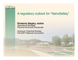 A regulatory outlook for “NanoSafety”


Kimberly Begley Jeskie
Operations Manager
Physical Sciences Directorate
American Chemical Society
Fall 2007 National Convention
 