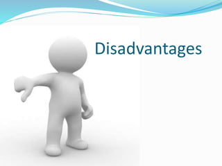 Disadvantages
 