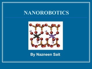 NANOROBOTICS
By Nazneen Sait
 