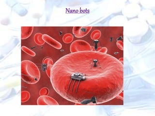 Nano bots
 