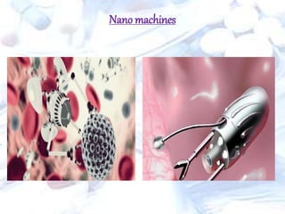 Nano machines
 