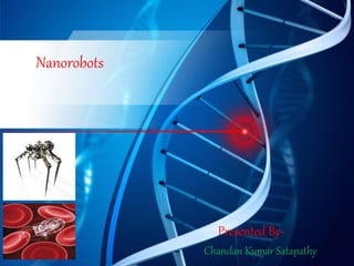 Presented By-
Chandan Kumar Satapathy
Nanorobots
 