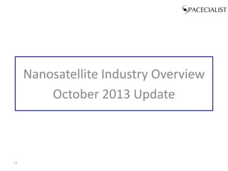 Nanosatellite Industry Overview
October 2013 Update

•1

 