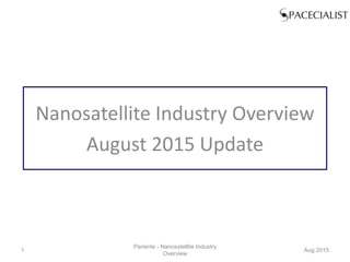 Nanosatellite Industry Overview
August 2015 Update
Pariente - Nanosatellite Industry
Overview
Aug 20151
 