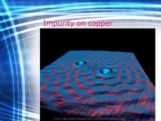 Impurity on copper From:  http://www.almaden.ibm.com/vis/stm/gallery.html 