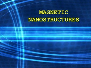 MAGNETIC NANOSTRUCTURES 