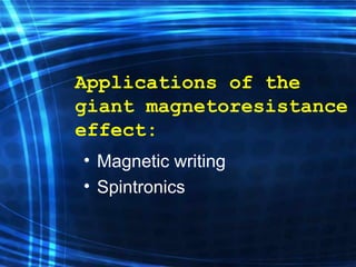 Applications of the giant magnetoresistance effect: Magnetic writing   Spintronics 