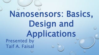 Nanosensors: Basics,
Design and
Applications
Presented by
Taif A. Faisal
 
