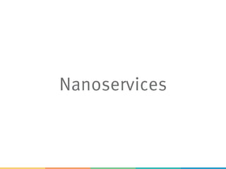Nanoservices
 