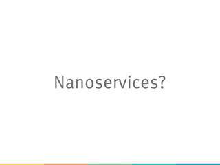 Nanoservices?
 