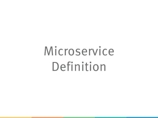 Microservice
Definition
 