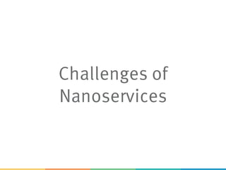 Challenges of
Nanoservices
 