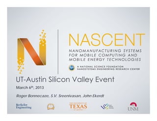 UT-Austin Silicon Valley Event
March 6th, 2013

Roger Bonnecaze, S.V. Sreenivasan, John Ekerdt
 