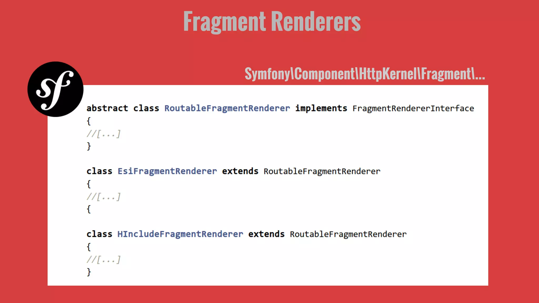 Fragment Renderers
SymfonyComponentHttpKernelFragment...
 