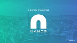 THE FUTURE OF MARKETING
nanos.ai
 