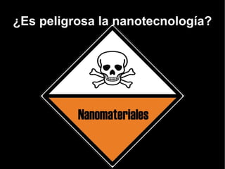 ¿Es peligrosa la nanotecnología? 