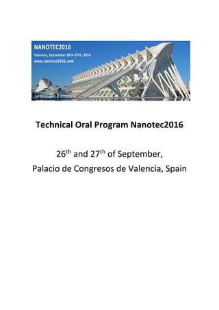 Technical Oral Program Nanotec2016
26th
and 27th
of September,
Palacio de Congresos de Valencia, Spain
 