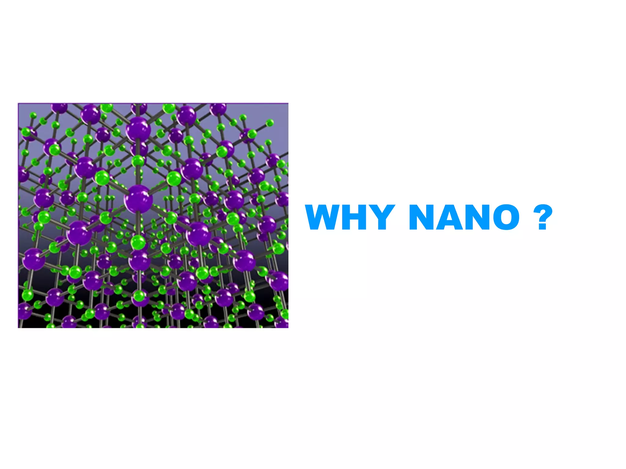 WHY NANO ?
 