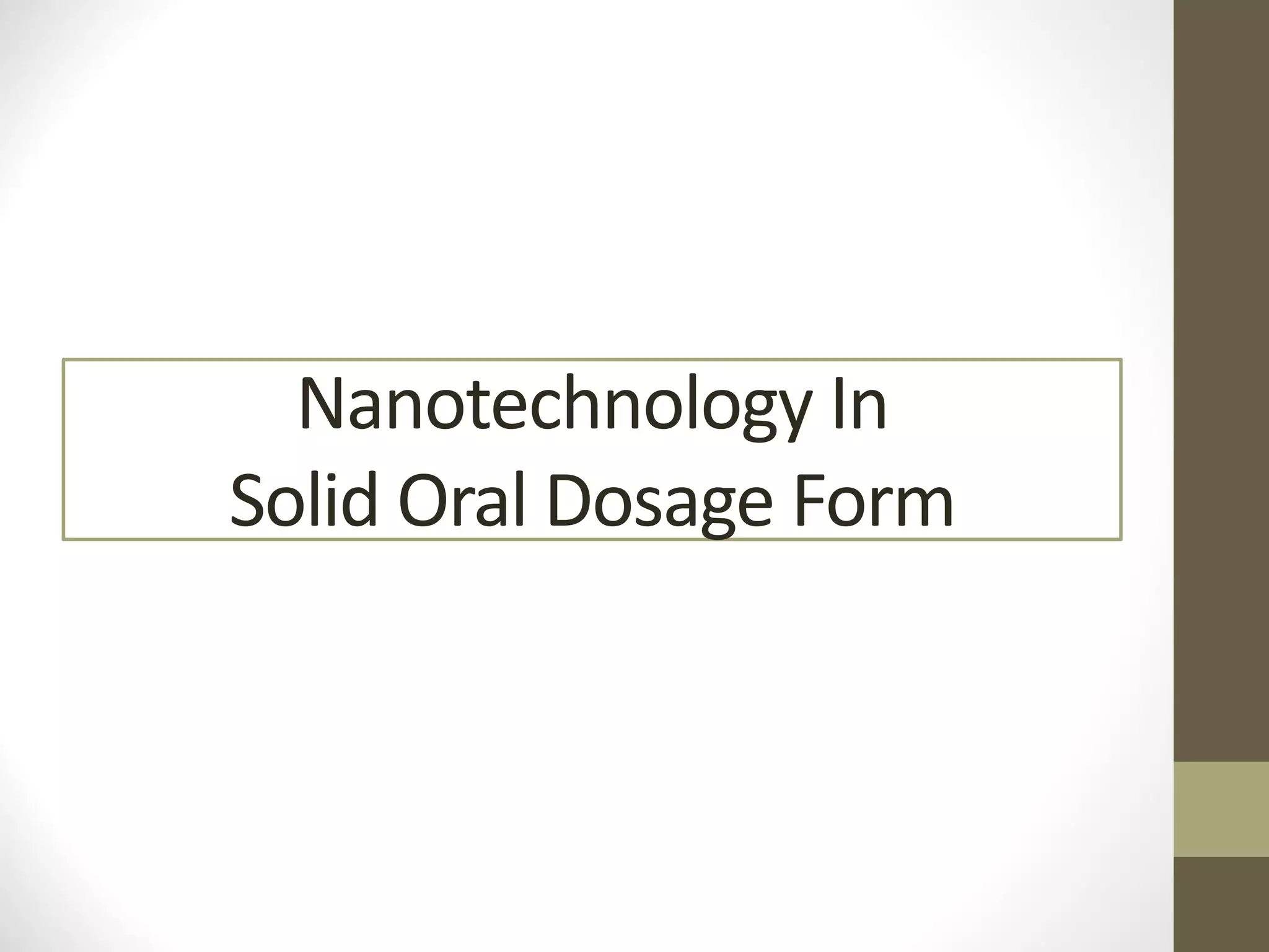 Nanotechnology In
Solid Oral Dosage Form
 