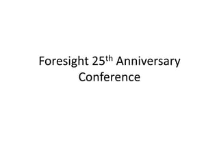 Foresight 25th Anniversary
       Conference
 
