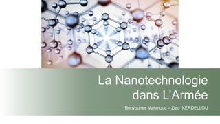 M2 NEPREV
La Nanotechnologie
dans L’Armée
Benyounes Mahmoud – Zied KERDELLOU
 