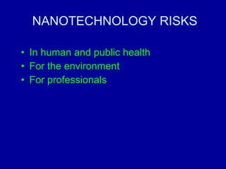 NANOTECHNOLOGY RISKS In human and public health  For the environment For professionals 